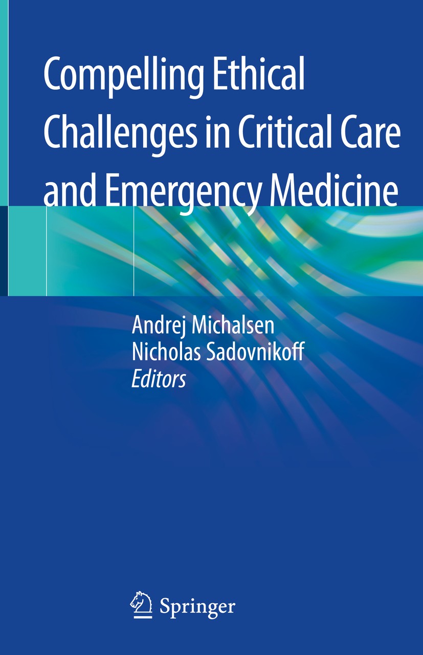 Titlebook: Compelling Ethical Challenges in Critical Care and Emergency Medicine; Andrej Michalsen,Nicholas Sadovnikoff Book 2020 Springer Nature Swi Titlebook: Compelling Ethical Challenges in Critical Care and Emergency Medicine; Andrej Michalsen,Nicholas Sadovnikoff Book 2020 Springer Nature Swi