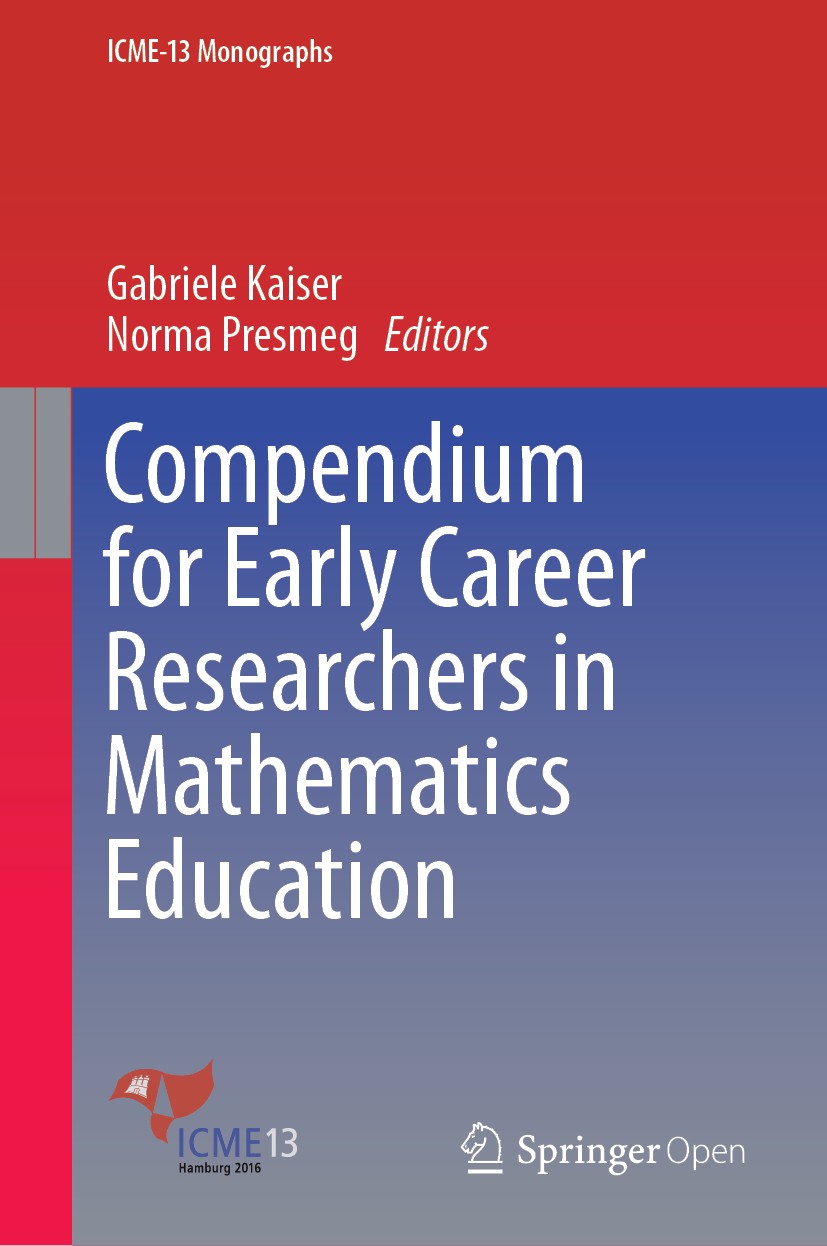 Titlebook: Compendium for Early Career Researchers in Mathematics Education; Gabriele Kaiser,Norma Presmeg Book‘‘‘‘‘‘‘‘ 2019 The Editor(s) (if applic Titlebook: Compendium for Early Career Researchers in Mathematics Education; Gabriele Kaiser,Norma Presmeg Book‘‘‘‘‘‘‘‘ 2019 The Editor(s) (if applic
