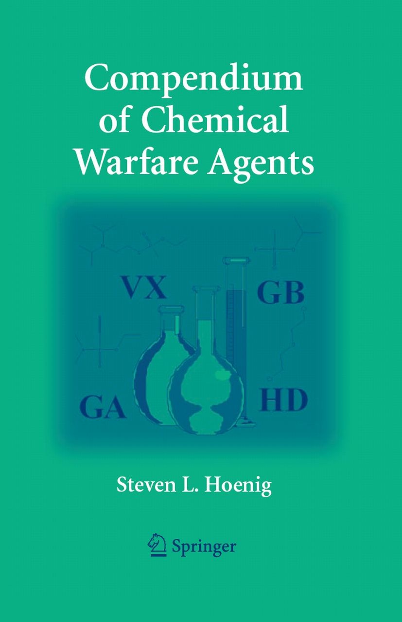 Titlebook: Compendium of Chemical Warfare Agents; Steven L. Hoenig Book 2007 Springer-Verlag New York 2007 chemical warfare agents.health effects.inf Titlebook: Compendium of Chemical Warfare Agents; Steven L. Hoenig Book 2007 Springer-Verlag New York 2007 chemical warfare agents.health effects.inf