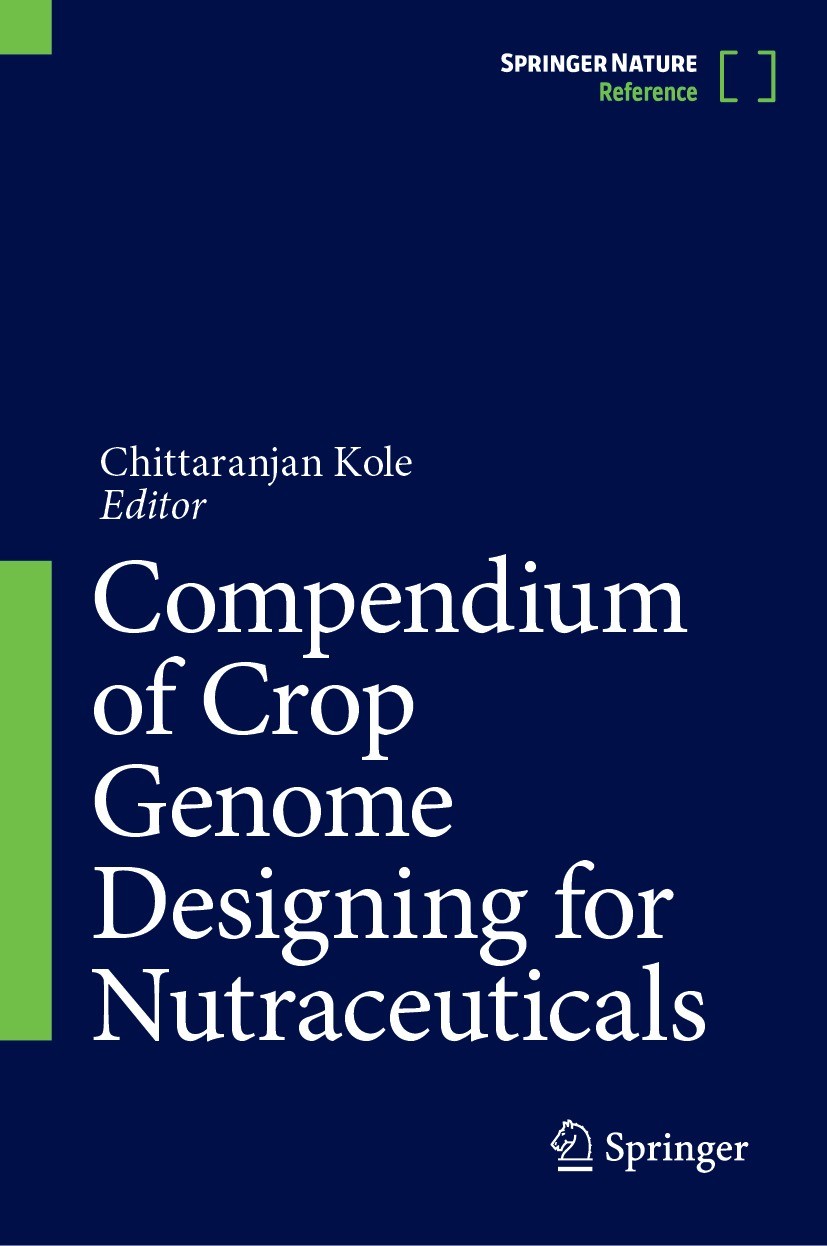 Titlebook: Compendium of Crop Genome Designing for Nutraceuticals; Chittaranjan Kole Reference work 2023 Springer Nature Singapore Pte Ltd. 2023 AGRI Titlebook: Compendium of Crop Genome Designing for Nutraceuticals; Chittaranjan Kole Reference work 2023 Springer Nature Singapore Pte Ltd. 2023 AGRI