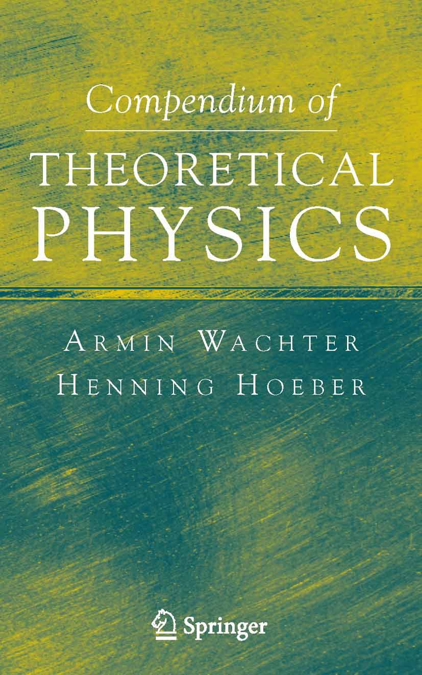 Titlebook: Compendium of Theoretical Physics; Armin Wachter,Henning Hoeber Textbook 20061st edition Springer-Verlag New York 2006 Gauge theory.Lagran Titlebook: Compendium of Theoretical Physics; Armin Wachter,Henning Hoeber Textbook 20061st edition Springer-Verlag New York 2006 Gauge theory.Lagran