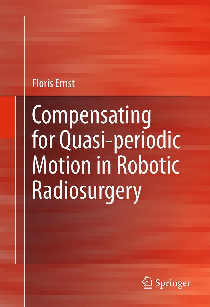 Titlebook: Compensating for Quasi-periodic Motion in Robotic Radiosurgery; Floris Ernst Book 2012 Springer Science+Business Media, LLC 2012 atrial fi Titlebook: Compensating for Quasi-periodic Motion in Robotic Radiosurgery; Floris Ernst Book 2012 Springer Science+Business Media, LLC 2012 atrial fi
