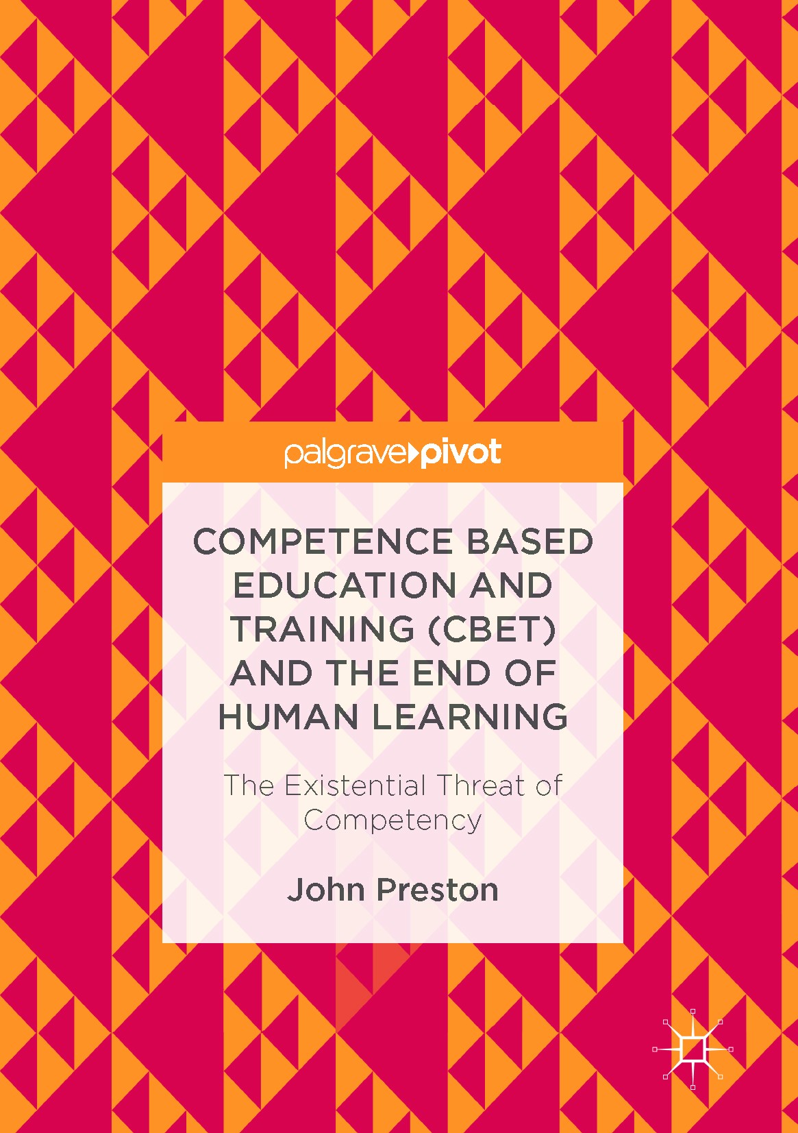 Titlebook: Competence Based Education and Training (CBET) and the End of Human Learning; The Existential Thre John Preston Book 2017 The Editor(s) (if Titlebook: Competence Based Education and Training (CBET) and the End of Human Learning; The Existential Thre John Preston Book 2017 The Editor(s) (if