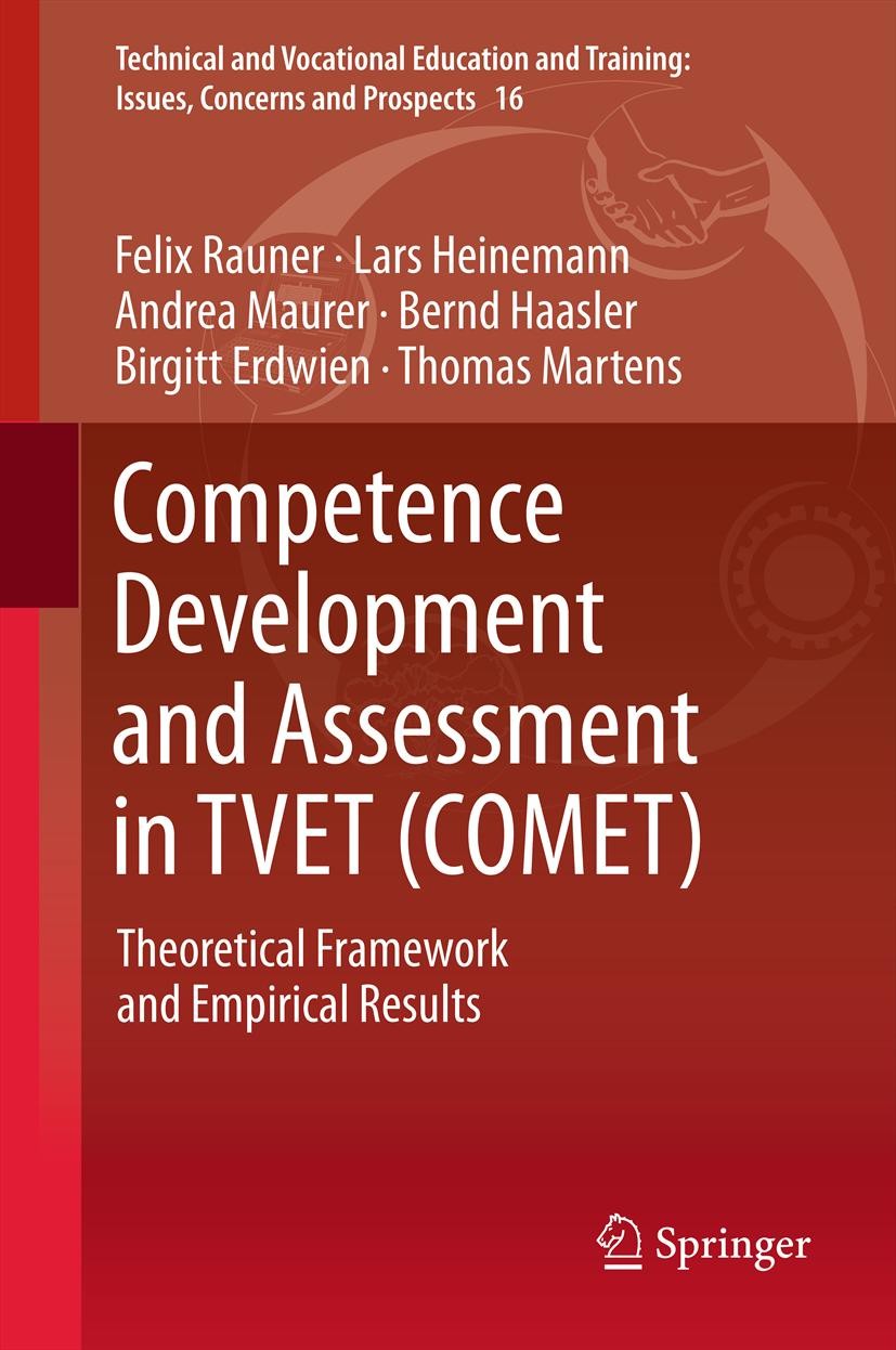 Titlebook: Competence Development and Assessment in TVET (COMET); Theoretical Framewor Felix Rauner,Lars Heinemann,Bernd Haasler Book 2013 Springer Sc Titlebook: Competence Development and Assessment in TVET (COMET); Theoretical Framewor Felix Rauner,Lars Heinemann,Bernd Haasler Book 2013 Springer Sc