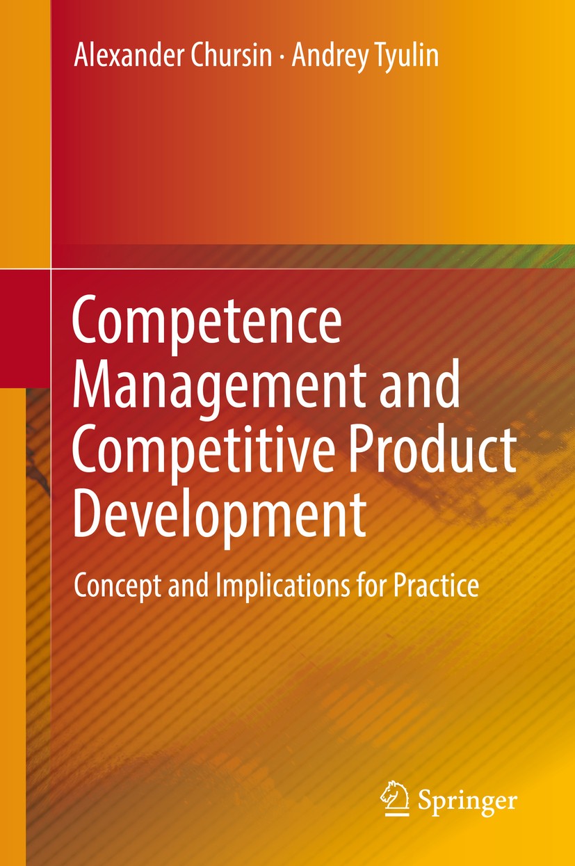 Titlebook: Competence Management and Competitive Product Development; Concept and Implicat Alexander Chursin,Andrey Tyulin Book 2018 Springer Internat Titlebook: Competence Management and Competitive Product Development; Concept and Implicat Alexander Chursin,Andrey Tyulin Book 2018 Springer Internat