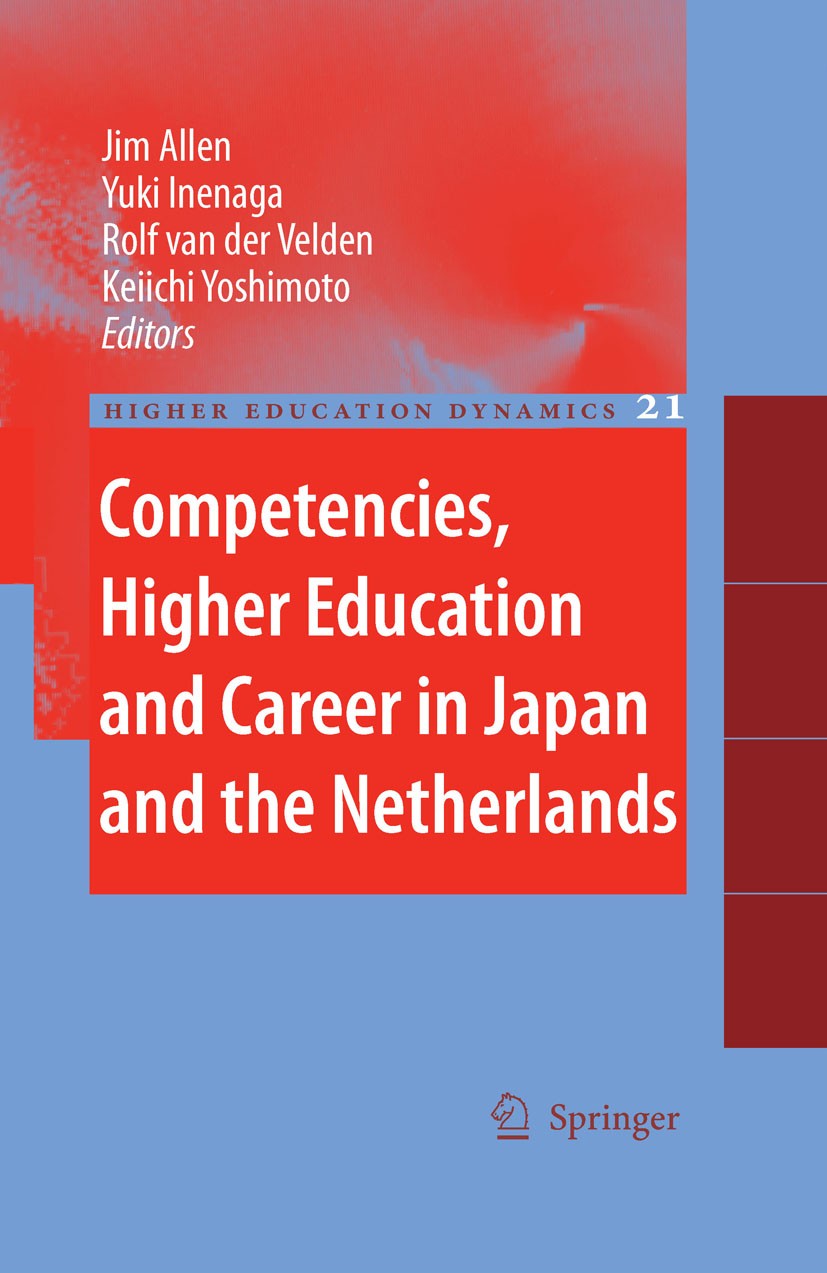 Titlebook: Competencies, Higher Education and Career in Japan and the Netherlands; Jim Allen,Yuki Inenaga,Keiichi Yoshimoto Book 2007 Springer Scienc Titlebook: Competencies, Higher Education and Career in Japan and the Netherlands; Jim Allen,Yuki Inenaga,Keiichi Yoshimoto Book 2007 Springer Scienc