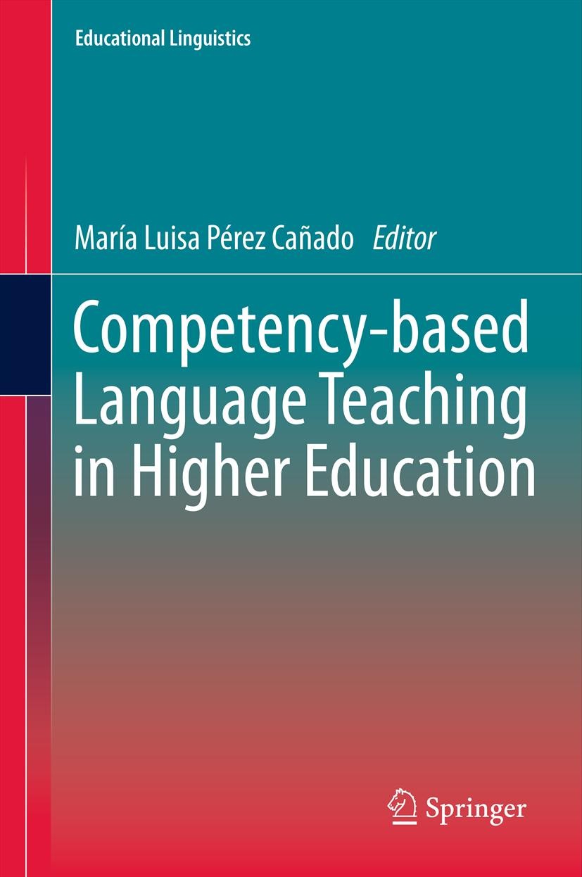 Titlebook: Competency-based Language Teaching in Higher Education; María Luisa Pérez Cañado Book 2013 Springer Science+Business Media Dordrecht 2013 Titlebook: Competency-based Language Teaching in Higher Education; María Luisa Pérez Cañado Book 2013 Springer Science+Business Media Dordrecht 2013