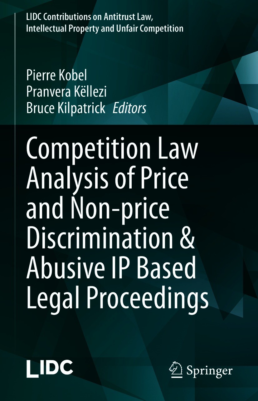 Titlebook: Competition Law Analysis of Price and Non-price Discrimination & Abusive IP Based Legal Proceedings; Pierre Kobel,Pranvera Këllezi,Bruce K Titlebook: Competition Law Analysis of Price and Non-price Discrimination & Abusive IP Based Legal Proceedings; Pierre Kobel,Pranvera Këllezi,Bruce K
