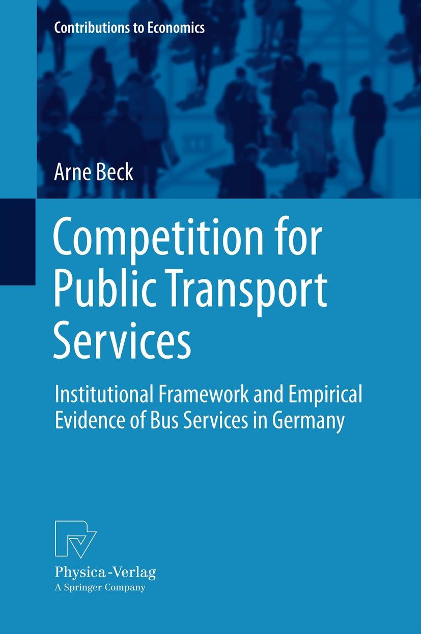 Titlebook: Competition for Public Transport Services; Institutional Framew Arne Beck Book 2012 Springer-Verlag Berlin Heidelberg 2012 Competition.Entr Titlebook: Competition for Public Transport Services; Institutional Framew Arne Beck Book 2012 Springer-Verlag Berlin Heidelberg 2012 Competition.Entr