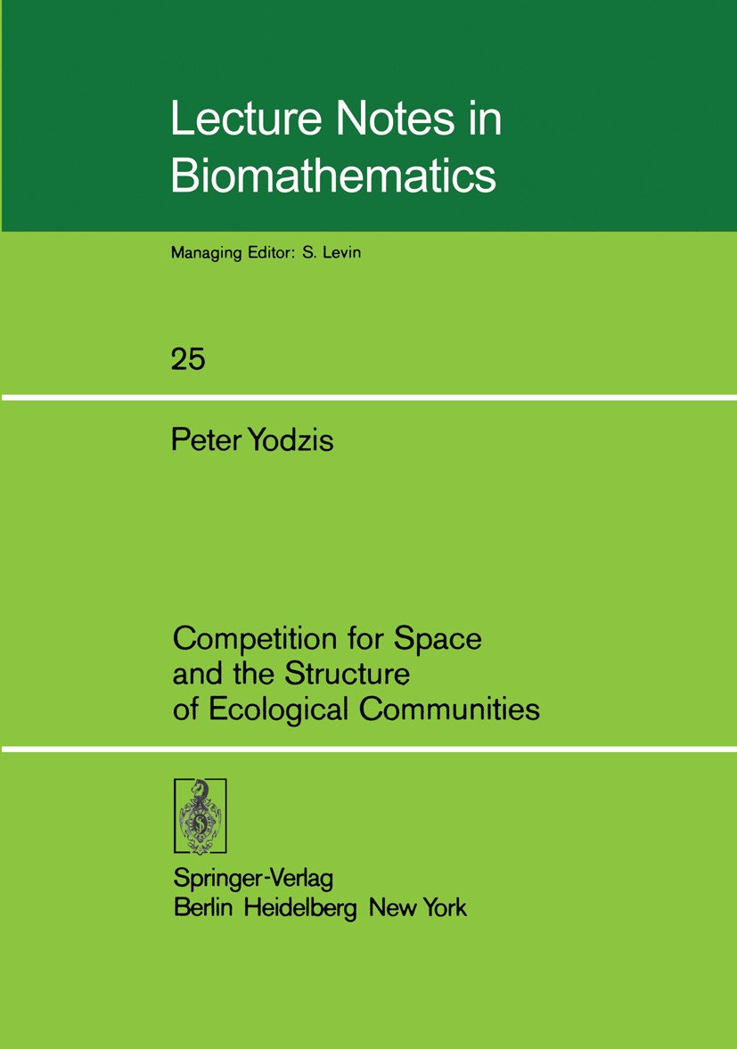 Titlebook: Competition for Space and the Structure of Ecological Communities; Peter Yodzis Book 1978 Springer-Verlag Berlin Heidelberg 1978 Biomathem Titlebook: Competition for Space and the Structure of Ecological Communities; Peter Yodzis Book 1978 Springer-Verlag Berlin Heidelberg 1978 Biomathem