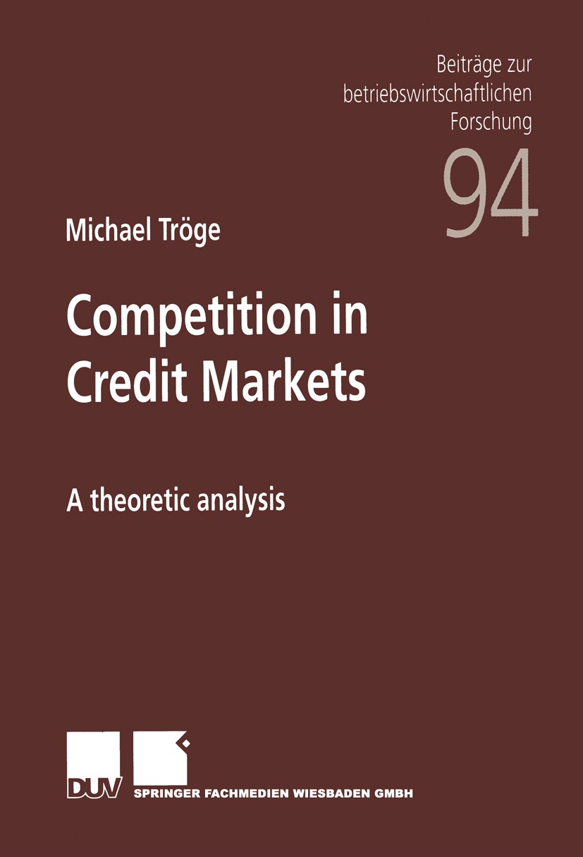 Titlebook: Competition in Credit Markets; A theoretic analysis Michael Tröge Book 2001 Springer Fachmedien Wiesbaden 2001 Acquisition.Auktionstheorie. Titlebook: Competition in Credit Markets; A theoretic analysis Michael Tröge Book 2001 Springer Fachmedien Wiesbaden 2001 Acquisition.Auktionstheorie.