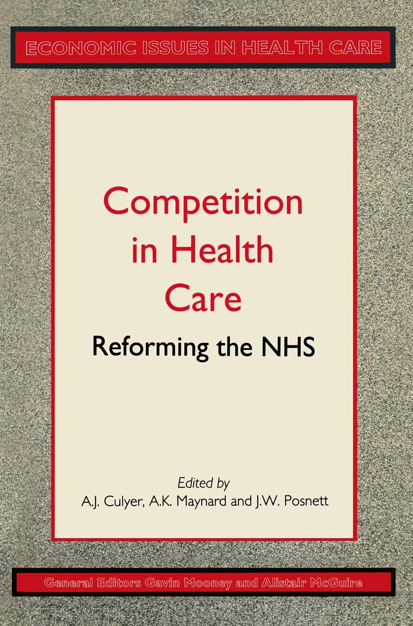 Titlebook: Competition in Health Care; Reforming the Nation A. J. Culyer (Professor of Economics),Alan Maynard Textbook 1990Latest edition Macmillan P Titlebook: Competition in Health Care; Reforming the Nation A. J. Culyer (Professor of Economics),Alan Maynard Textbook 1990Latest edition Macmillan P