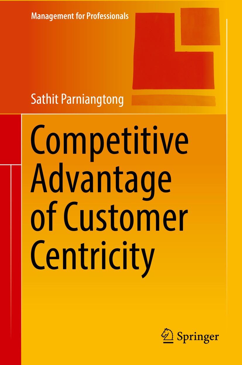 Titlebook: Competitive Advantage of Customer Centricity; Sathit Parniangtong Book 2017 Springer Nature Singapore Pte Ltd. 2017 Customer centricity.cu Titlebook: Competitive Advantage of Customer Centricity; Sathit Parniangtong Book 2017 Springer Nature Singapore Pte Ltd. 2017 Customer centricity.cu