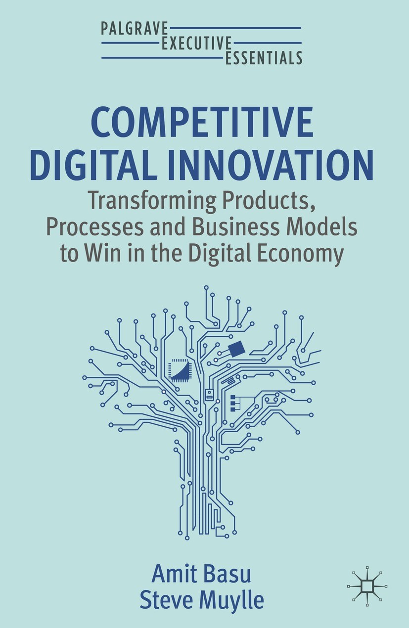Titlebook: Competitive Digital Innovation; Transforming Product Amit Basu,Steve Muylle Book 2023 The Editor(s) (if applicable) and The Author(s), unde Titlebook: Competitive Digital Innovation; Transforming Product Amit Basu,Steve Muylle Book 2023 The Editor(s) (if applicable) and The Author(s), unde
