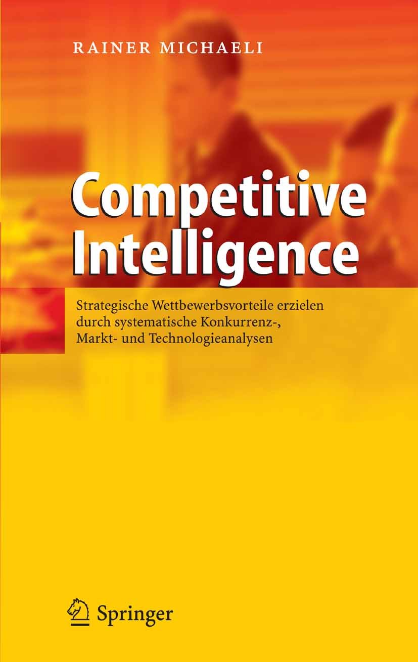 Titlebook: Competitive Intelligence; Strategische Wettbew Rainer Michaeli Book 2006 Springer-Verlag Berlin Heidelberg 2006 Business Intelligence.Compe Titlebook: Competitive Intelligence; Strategische Wettbew Rainer Michaeli Book 2006 Springer-Verlag Berlin Heidelberg 2006 Business Intelligence.Compe