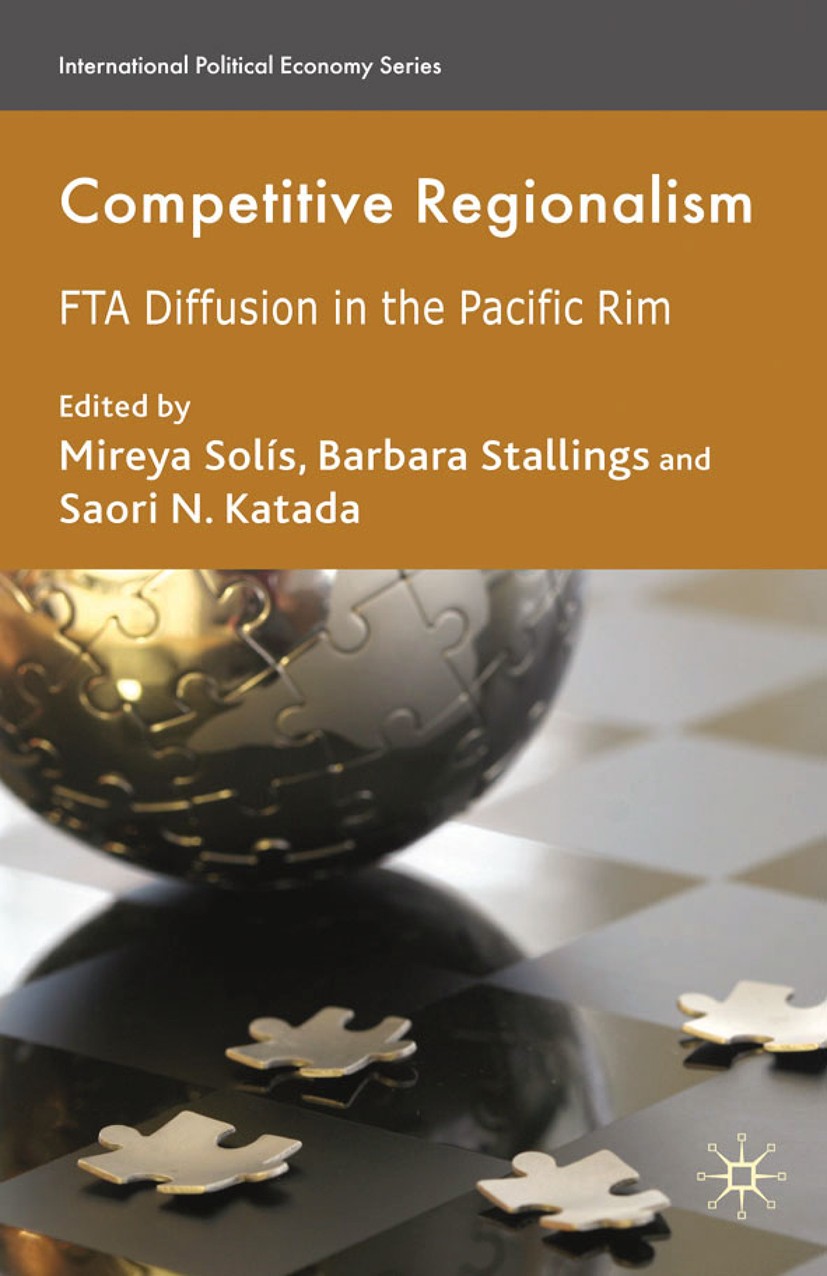 Titlebook: Competitive Regionalism; FTA Diffusion in the Mireya Solís (Associate Professor),Barbara Stallin Book 2009 Palgrave Macmillan, a division o Titlebook: Competitive Regionalism; FTA Diffusion in the Mireya Solís (Associate Professor),Barbara Stallin Book 2009 Palgrave Macmillan, a division o