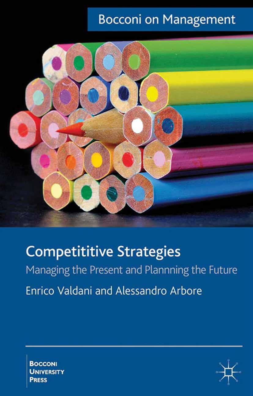 Titlebook: Competitive Strategies; Managing the Present Enrico Valdani,Alessandro Arbore Book 2013 Palgrave Macmillan, a division of Macmillan Publish Titlebook: Competitive Strategies; Managing the Present Enrico Valdani,Alessandro Arbore Book 2013 Palgrave Macmillan, a division of Macmillan Publish