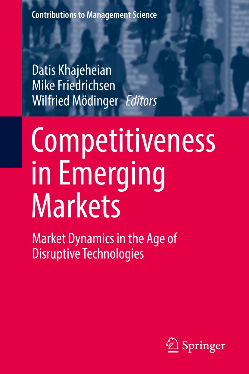 Titlebook: Competitiveness in Emerging Markets; Market Dynamics in t Datis Khajeheian,Mike Friedrichsen,Wilfried Möding Book 2018 Springer Internation Titlebook: Competitiveness in Emerging Markets; Market Dynamics in t Datis Khajeheian,Mike Friedrichsen,Wilfried Möding Book 2018 Springer Internation