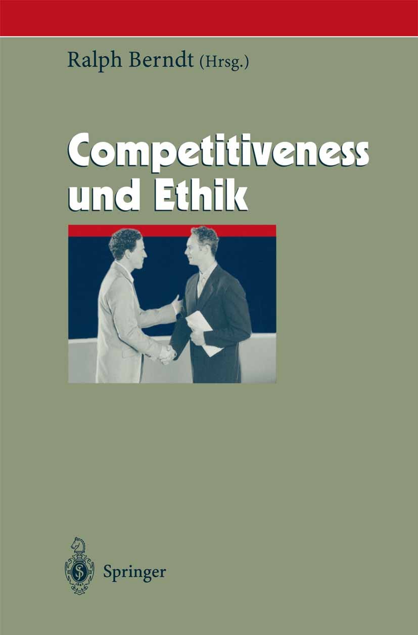 Titlebook: Competitiveness und Ethik; Ralph Berndt Book 2004 Springer-Verlag Berlin Heidelberg 2004 Business.Competitiveness.Controlling.Eignung.Erfo Titlebook: Competitiveness und Ethik; Ralph Berndt Book 2004 Springer-Verlag Berlin Heidelberg 2004 Business.Competitiveness.Controlling.Eignung.Erfo