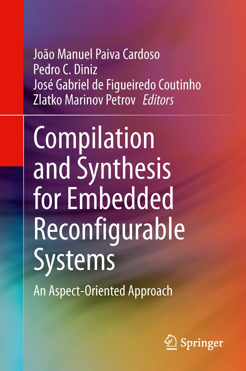 Titlebook: Compilation and Synthesis for Embedded Reconfigurable Systems; An Aspect-Oriented A João Manuel Paiva Cardoso,Pedro C. Diniz,Zlatko Ma Book Titlebook: Compilation and Synthesis for Embedded Reconfigurable Systems; An Aspect-Oriented A João Manuel Paiva Cardoso,Pedro C. Diniz,Zlatko Ma Book