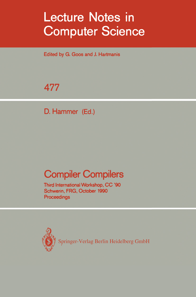 Titlebook: Compiler Compilers; Third International Dieter Hammer Conference proceedings 1991 Springer-Verlag Berlin Heidelberg 1991 Codeerzeugung.Cod Titlebook: Compiler Compilers; Third International Dieter Hammer Conference proceedings 1991 Springer-Verlag Berlin Heidelberg 1991 Codeerzeugung.Cod