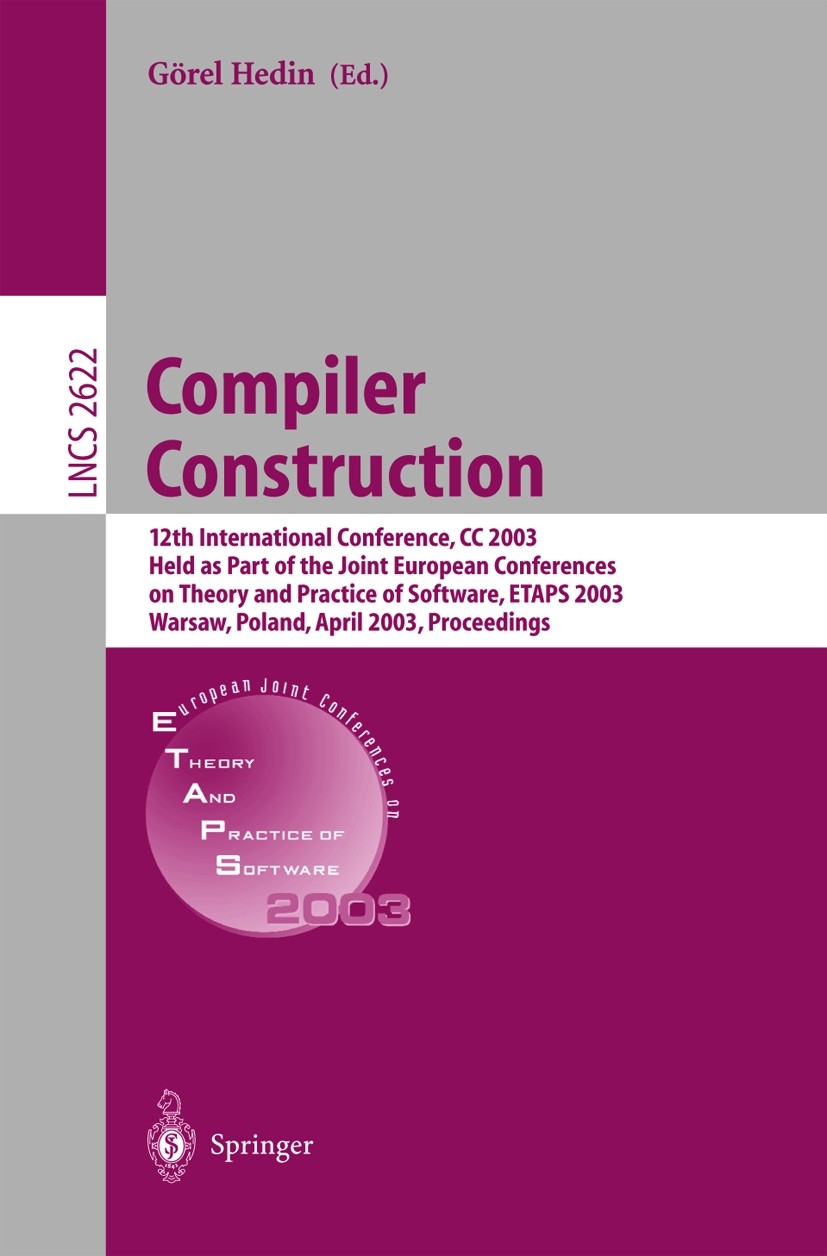 Titlebook: Compiler Construction; 12th International C Görel Hedin Conference proceedings 2003 Springer-Verlag Berlin Heidelberg 2003 Java.Variable.al Titlebook: Compiler Construction; 12th International C Görel Hedin Conference proceedings 2003 Springer-Verlag Berlin Heidelberg 2003 Java.Variable.al