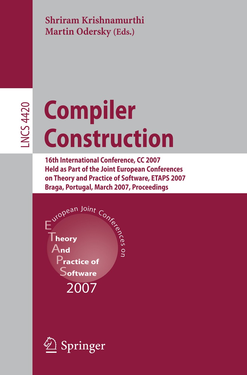 Titlebook: Compiler Construction; 16th International C Shriram Krishnamurthi,Martin Odersky Conference proceedings 2007 Springer-Verlag Berlin Heidelb Titlebook: Compiler Construction; 16th International C Shriram Krishnamurthi,Martin Odersky Conference proceedings 2007 Springer-Verlag Berlin Heidelb