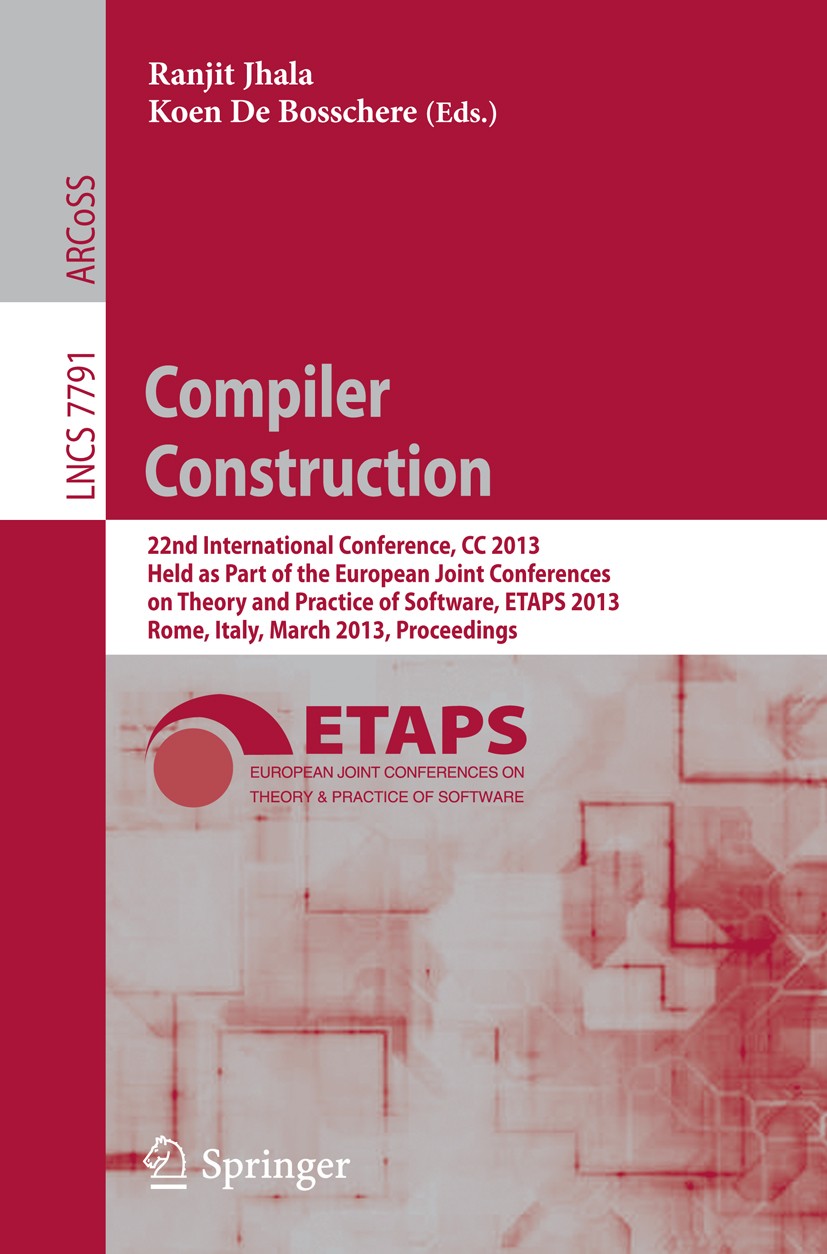 Titlebook: Compiler Construction; 22nd International C Ranjit Jhala,Koen Bosschere Conference proceedings 2013 Springer-Verlag Berlin Heidelberg 2013 Titlebook: Compiler Construction; 22nd International C Ranjit Jhala,Koen Bosschere Conference proceedings 2013 Springer-Verlag Berlin Heidelberg 2013