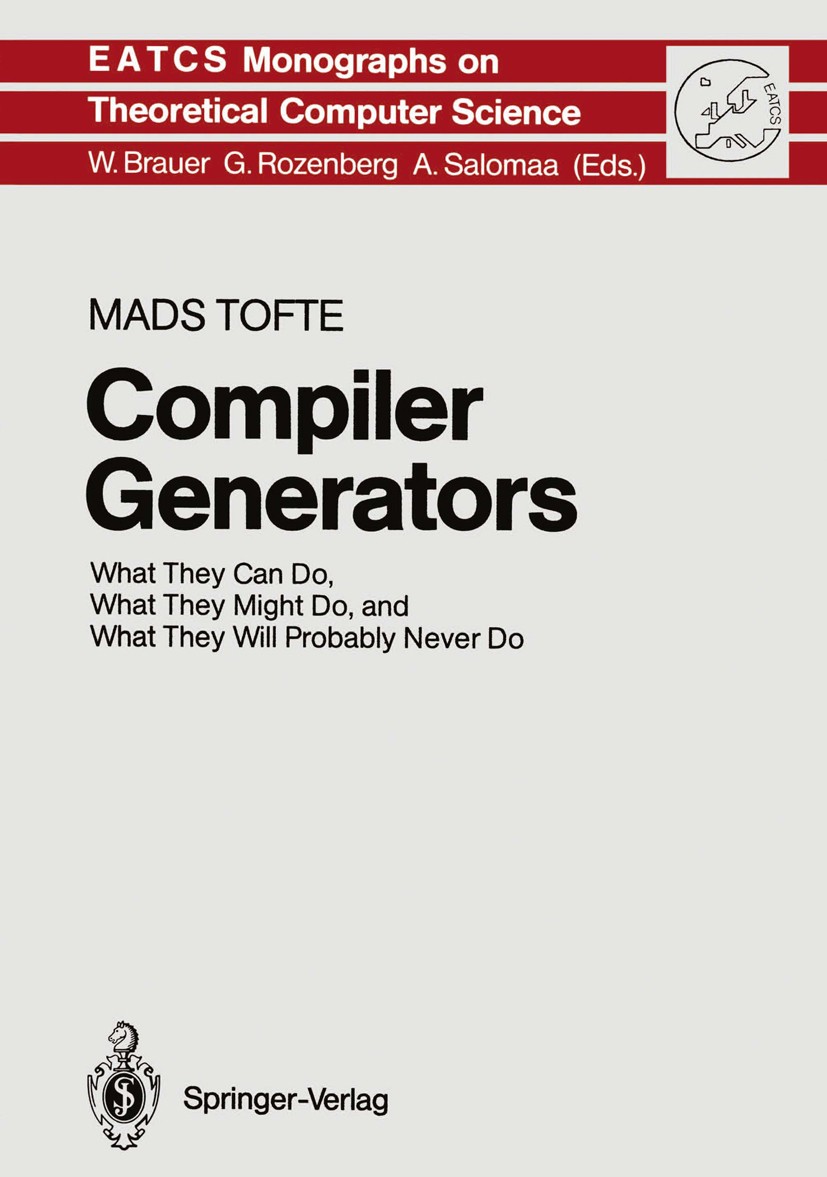 Titlebook: Compiler Generators; What They Can Do, Wh Mads Tofte Book 1990 Springer-Verlag Berlin Heidelberg 1990 Compiler.Compilererzeugung.Compilieru Titlebook: Compiler Generators; What They Can Do, Wh Mads Tofte Book 1990 Springer-Verlag Berlin Heidelberg 1990 Compiler.Compilererzeugung.Compilieru