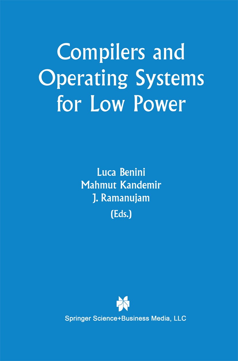 Titlebook: Compilers and Operating Systems for Low Power; Luca Benini,Mahmut Kandemir,J. Ramanujam Book 2003 Springer Science+Business Media New York Titlebook: Compilers and Operating Systems for Low Power; Luca Benini,Mahmut Kandemir,J. Ramanujam Book 2003 Springer Science+Business Media New York