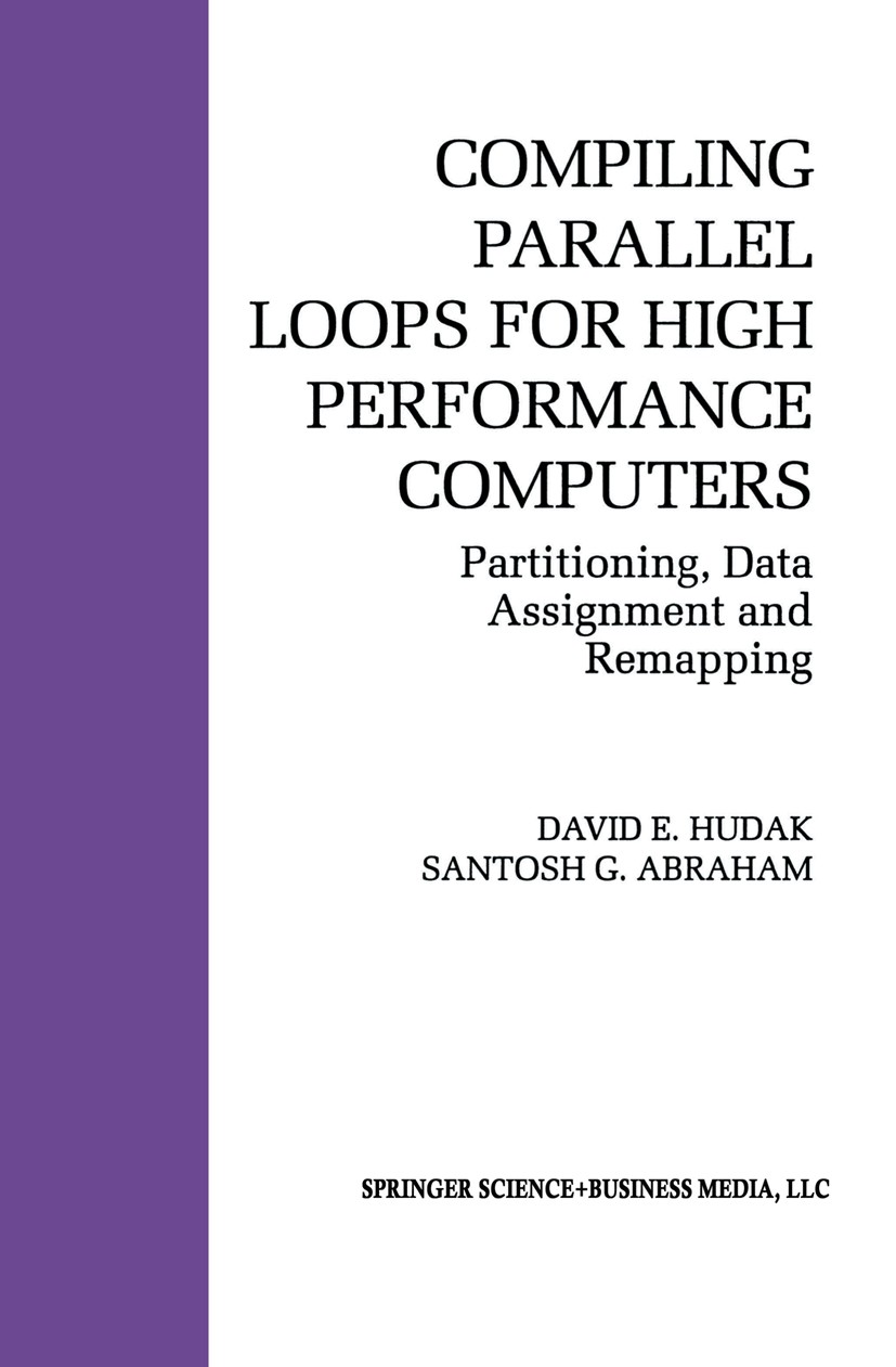 Titlebook: Compiling Parallel Loops for High Performance Computers; Partitioning, Data A David E. Hudak,Santosh G. Abraham Book 1993 Springer Science+ Titlebook: Compiling Parallel Loops for High Performance Computers; Partitioning, Data A David E. Hudak,Santosh G. Abraham Book 1993 Springer Science+