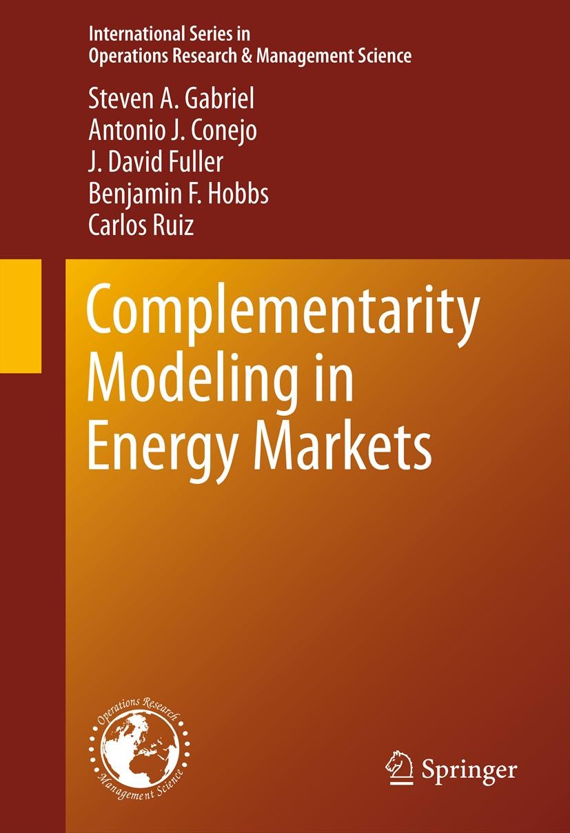 Titlebook: Complementarity Modeling in Energy Markets; Steven A. Gabriel,Antonio J. Conejo,Carlos Ruiz Textbook 2013 Springer Science+Business Media Titlebook: Complementarity Modeling in Energy Markets; Steven A. Gabriel,Antonio J. Conejo,Carlos Ruiz Textbook 2013 Springer Science+Business Media