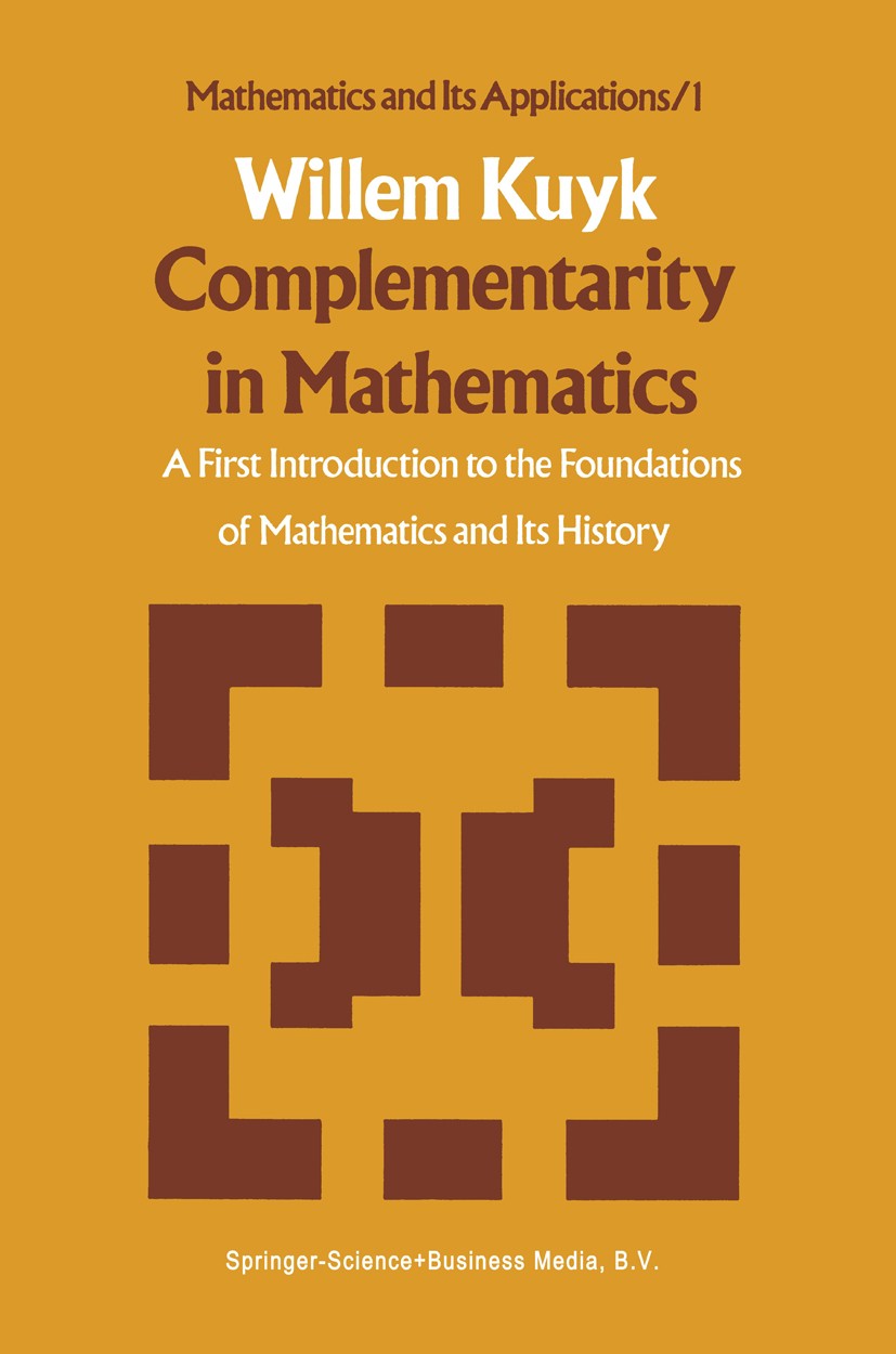 Titlebook: Complementarity in Mathematics; A First Introduction Willem Kuyk Book 1977 Springer Science+Business Media Dordrecht 1977 History of Mathem Titlebook: Complementarity in Mathematics; A First Introduction Willem Kuyk Book 1977 Springer Science+Business Media Dordrecht 1977 History of Mathem