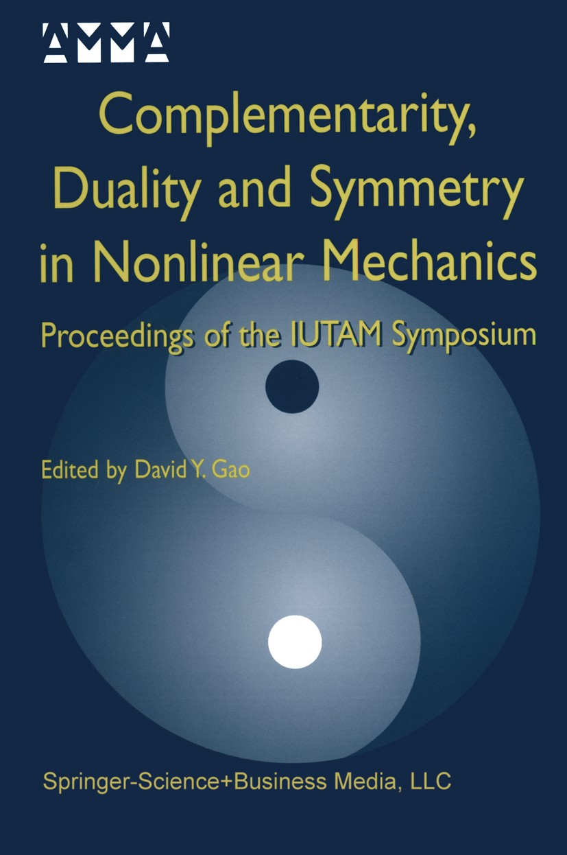 Titlebook: Complementarity, Duality and Symmetry in Nonlinear Mechanics; Proceedings of the I David Y. Gao Conference proceedings 2004 Springer Scienc Titlebook: Complementarity, Duality and Symmetry in Nonlinear Mechanics; Proceedings of the I David Y. Gao Conference proceedings 2004 Springer Scienc
