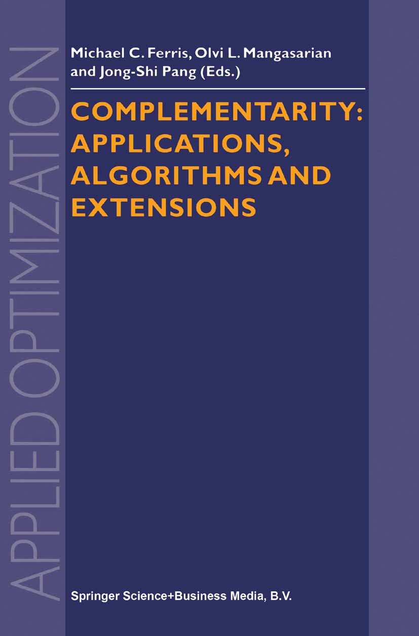 Titlebook: Complementarity: Applications, Algorithms and Extensions; Michael C. Ferris,Olvi L. Mangasarian,Jong-Shi Pan Book 2001 Springer Science+Bu Titlebook: Complementarity: Applications, Algorithms and Extensions; Michael C. Ferris,Olvi L. Mangasarian,Jong-Shi Pan Book 2001 Springer Science+Bu