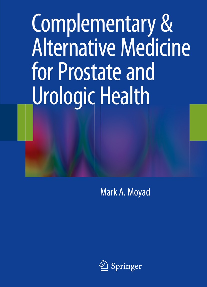 Titlebook: Complementary & Alternative Medicine for Prostate and Urologic Health; Mark A. Moyad Book 2014 Springer Science+Business Media New York 20 Titlebook: Complementary & Alternative Medicine for Prostate and Urologic Health; Mark A. Moyad Book 2014 Springer Science+Business Media New York 20