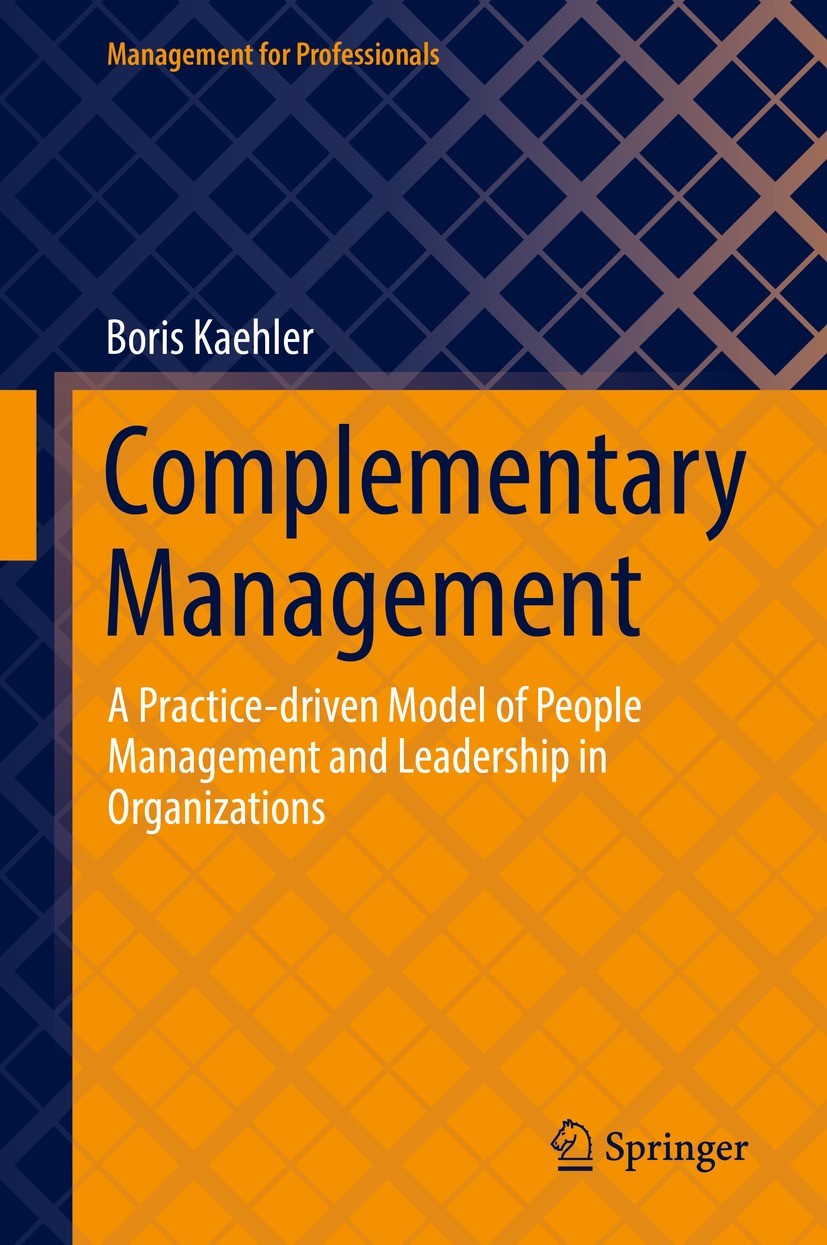 Titlebook: Complementary Management; A Practice-driven Mo Boris Kaehler Book 2022 The Editor(s) (if applicable) and The Author(s), under exclusive lic Titlebook: Complementary Management; A Practice-driven Mo Boris Kaehler Book 2022 The Editor(s) (if applicable) and The Author(s), under exclusive lic
