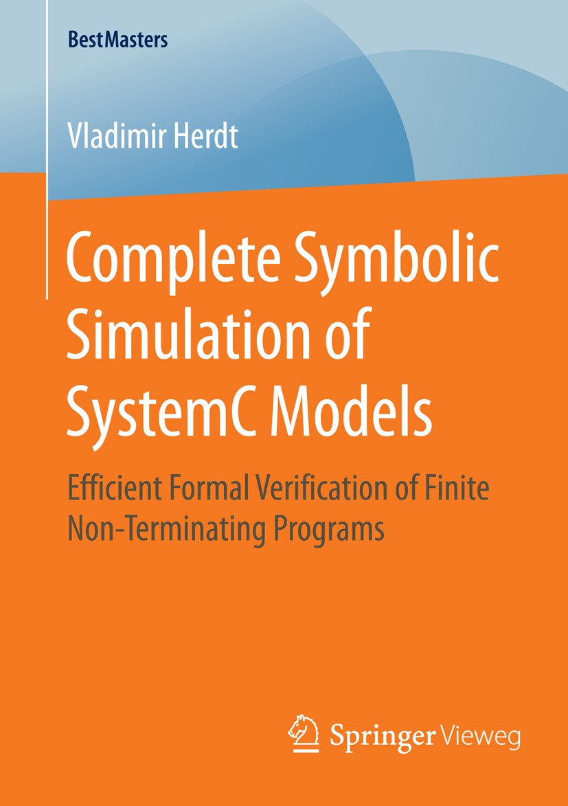 Titlebook: Complete Symbolic Simulation of SystemC Models; Efficient Formal Ver Vladimir Herdt Book 2016 Springer Fachmedien Wiesbaden 2016 Symbolic E Titlebook: Complete Symbolic Simulation of SystemC Models; Efficient Formal Ver Vladimir Herdt Book 2016 Springer Fachmedien Wiesbaden 2016 Symbolic E