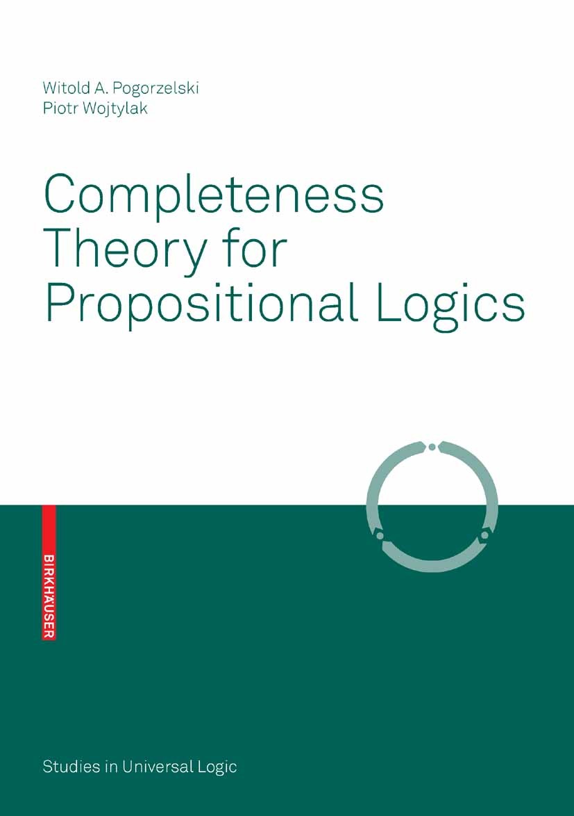 Titlebook: Completeness Theory for Propositional Logics; Witold A. Pogorzelski,Piotr Wojtylak Book 2008 Birkhäuser Basel 2008 Completeness.Consequenc Titlebook: Completeness Theory for Propositional Logics; Witold A. Pogorzelski,Piotr Wojtylak Book 2008 Birkhäuser Basel 2008 Completeness.Consequenc