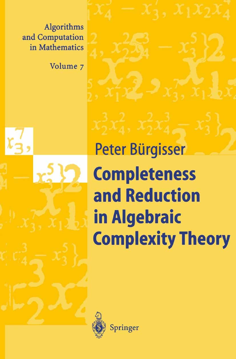 Titlebook: Completeness and Reduction in Algebraic Complexity Theory; Peter Bürgisser Book 2000 Springer-Verlag Berlin Heidelberg 2000 NP-completenes Titlebook: Completeness and Reduction in Algebraic Complexity Theory; Peter Bürgisser Book 2000 Springer-Verlag Berlin Heidelberg 2000 NP-completenes