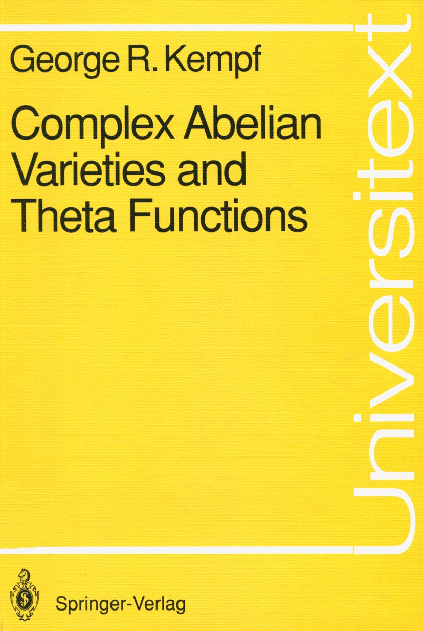 Titlebook: Complex Abelian Varieties and Theta Functions; George R. Kempf Textbook 1991 Springer-Verlag Berlin Heidelberg 1991 Abelian varieties.Abel Titlebook: Complex Abelian Varieties and Theta Functions; George R. Kempf Textbook 1991 Springer-Verlag Berlin Heidelberg 1991 Abelian varieties.Abel