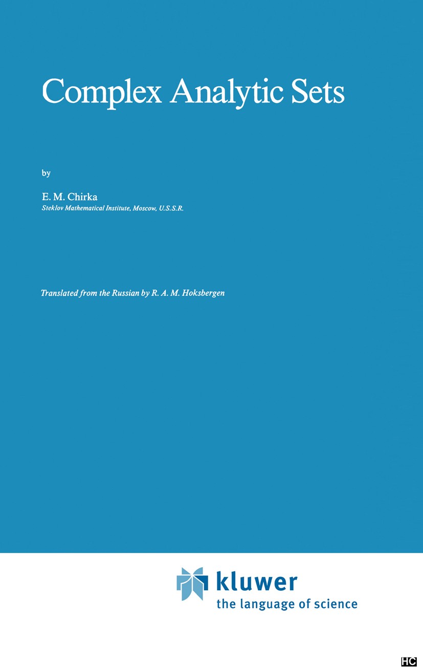 Titlebook: Complex Analytic Sets; E. M. Chirka Book 1989 Kluwer Academic Publishers 1989 Complex analysis.Dimension.Divisor.algebraic varieties Titlebook: Complex Analytic Sets; E. M. Chirka Book 1989 Kluwer Academic Publishers 1989 Complex analysis.Dimension.Divisor.algebraic varieties