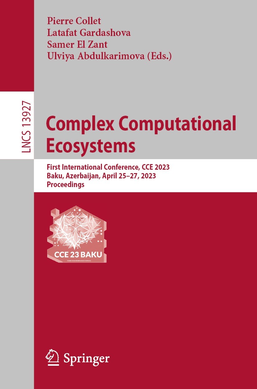 Titlebook: Complex Computational Ecosystems; First International Pierre Collet,Latafat Gardashova,Ulviya Abdulkarim Conference proceedings 2023 The E Titlebook: Complex Computational Ecosystems; First International Pierre Collet,Latafat Gardashova,Ulviya Abdulkarim Conference proceedings 2023 The E