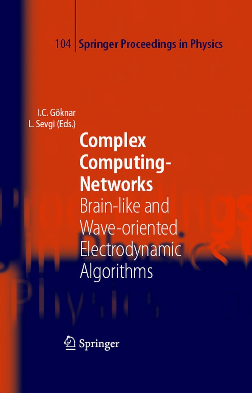 Titlebook: Complex Computing-Networks; Brain-like and Wave- İzzet Cem Göknar,Levent Sevgi Conference proceedings 20061st edition Springer-Verlag Berli Titlebook: Complex Computing-Networks; Brain-like and Wave- İzzet Cem Göknar,Levent Sevgi Conference proceedings 20061st edition Springer-Verlag Berli