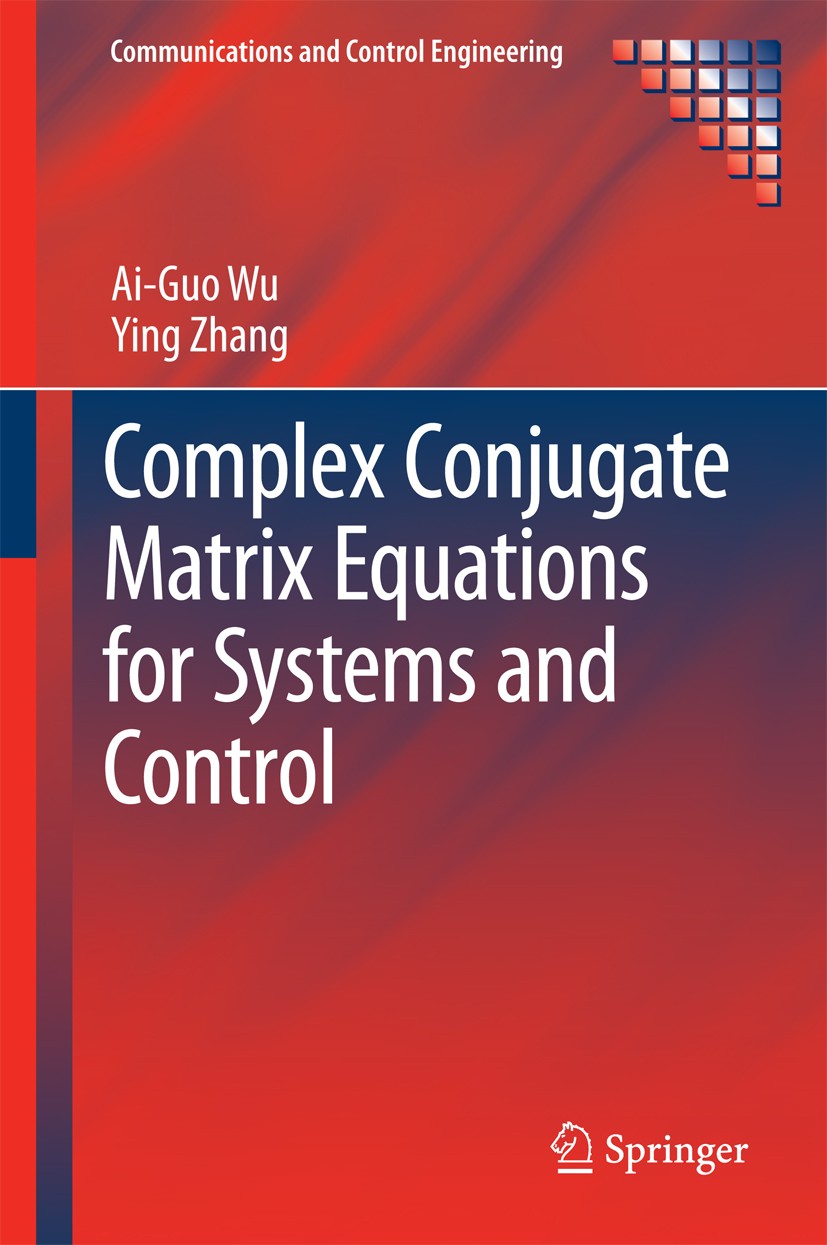 Titlebook: Complex Conjugate Matrix Equations for Systems and Control; Ai-Guo Wu,Ying Zhang Book 2017 Springer Science+Business Media Singapore 2017 Titlebook: Complex Conjugate Matrix Equations for Systems and Control; Ai-Guo Wu,Ying Zhang Book 2017 Springer Science+Business Media Singapore 2017