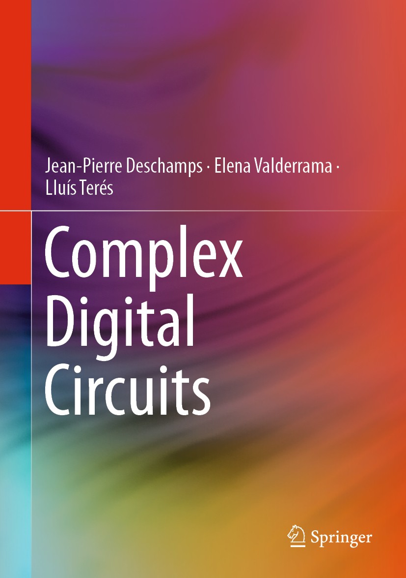 Titlebook: Complex Digital Circuits; Jean-Pierre Deschamps,Elena Valderrama,Lluís Terés Textbook 2019 Springer Nature Switzerland AG 2019 Digital sys Titlebook: Complex Digital Circuits; Jean-Pierre Deschamps,Elena Valderrama,Lluís Terés Textbook 2019 Springer Nature Switzerland AG 2019 Digital sys