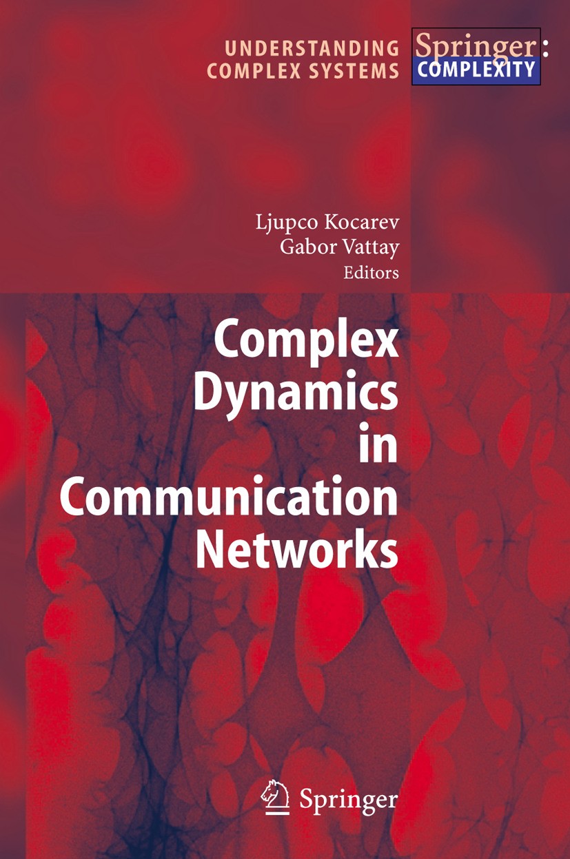 Titlebook: Complex Dynamics in Communication Networks; Ljupco Kocarev,Gábor Vattay Book 2005 Springer-Verlag Berlin Heidelberg 2005 Complexity.Gatewa Titlebook: Complex Dynamics in Communication Networks; Ljupco Kocarev,Gábor Vattay Book 2005 Springer-Verlag Berlin Heidelberg 2005 Complexity.Gatewa