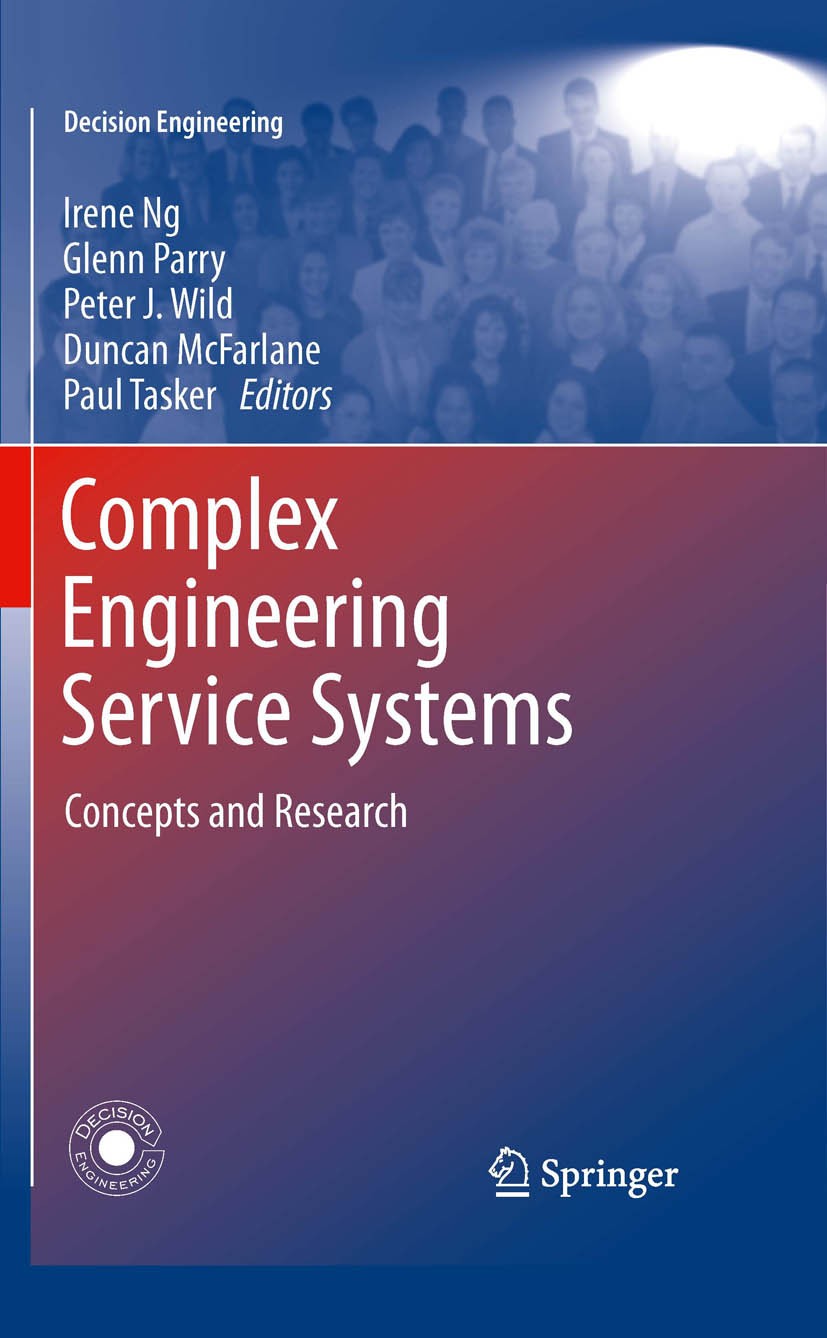 Titlebook: Complex Engineering Service Systems; Concepts and Researc Irene Ng,Glenn Parry,Paul Tasker Book 2011 Springer-Verlag London Limited 2011 CP Titlebook: Complex Engineering Service Systems; Concepts and Researc Irene Ng,Glenn Parry,Paul Tasker Book 2011 Springer-Verlag London Limited 2011 CP