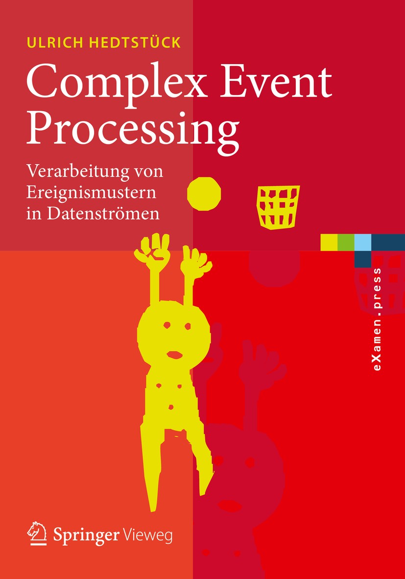 Titlebook: Complex Event Processing; Verarbeitung von Ere Ulrich Hedtstück Textbook 20171st edition Springer-Verlag GmbH Deutschland 2017 Complex Even Titlebook: Complex Event Processing; Verarbeitung von Ere Ulrich Hedtstück Textbook 20171st edition Springer-Verlag GmbH Deutschland 2017 Complex Even