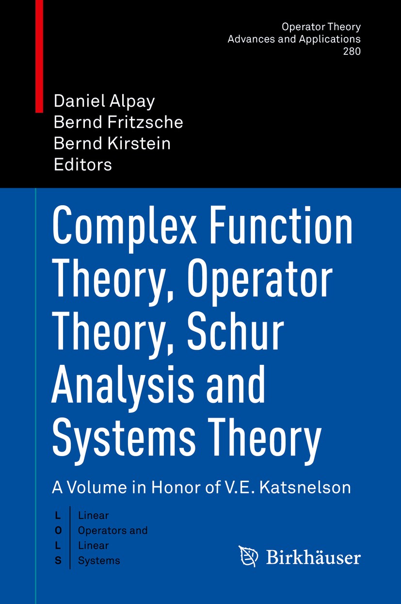 Titlebook: Complex Function Theory, Operator Theory, Schur Analysis and Systems Theory; A Volume in Honor of Daniel Alpay,Bernd Fritzsche,Bernd Kirste Titlebook: Complex Function Theory, Operator Theory, Schur Analysis and Systems Theory; A Volume in Honor of Daniel Alpay,Bernd Fritzsche,Bernd Kirste